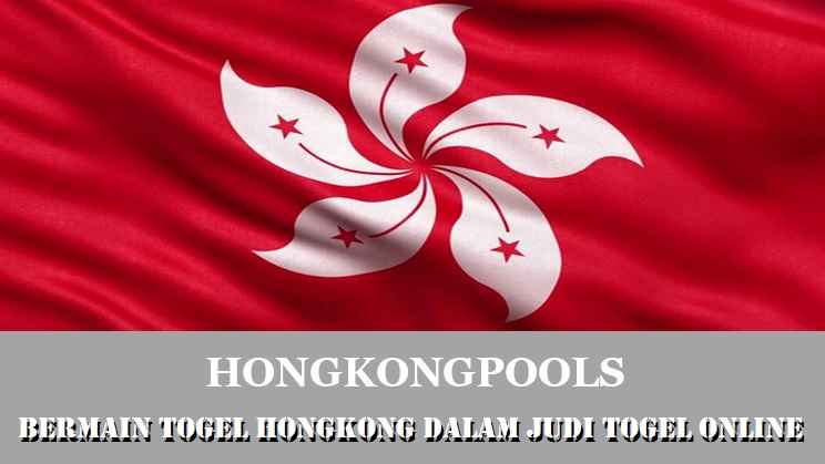 Bermain Togel Hongkong Dalam Judi Togel Online